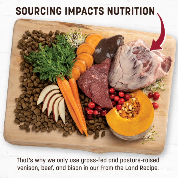 Sourcing impacts nutrition. That's why we only use grass-fed and pasture-raised venison, beef, and bison in our From the Land recipe.